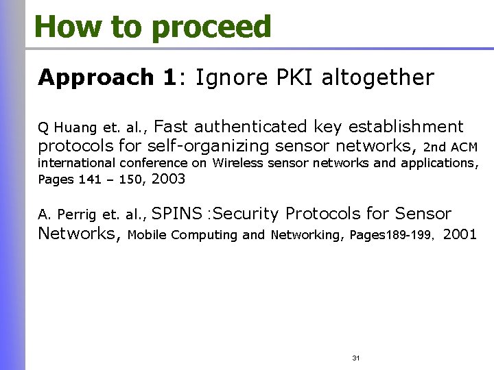 How to proceed Approach 1: Ignore PKI altogether Fast authenticated key establishment protocols for