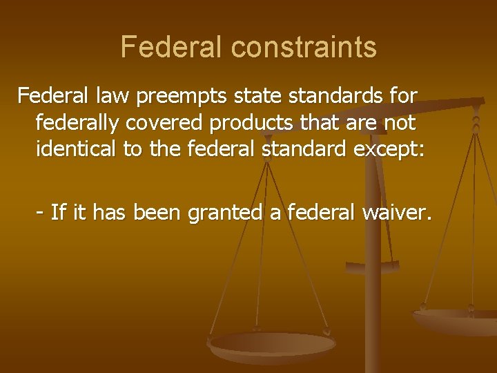 Federal constraints Federal law preempts state standards for federally covered products that are not
