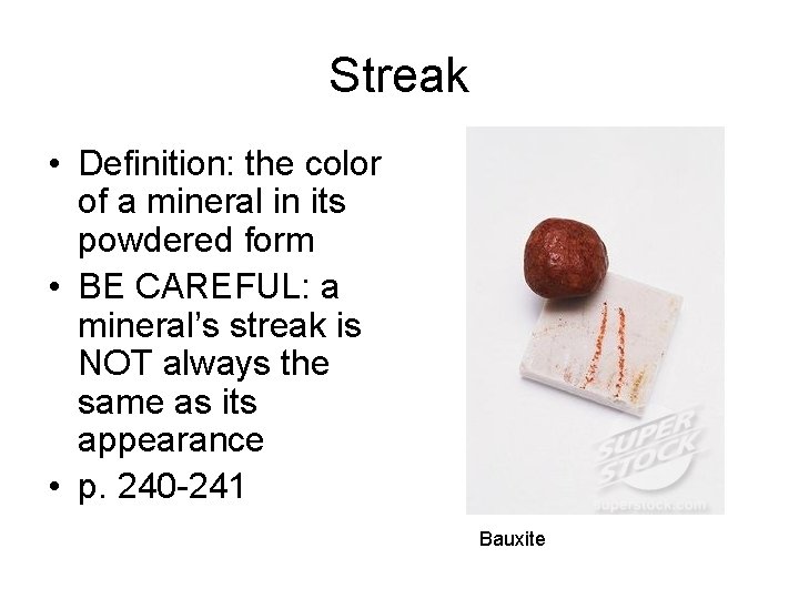 Streak • Definition: the color of a mineral in its powdered form • BE