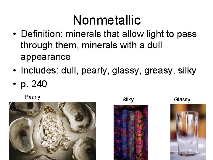 Nonmetallic • Definition: minerals that allow light to pass through them, minerals with a