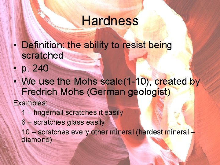 Hardness • Definition: the ability to resist being scratched • p. 240 • We