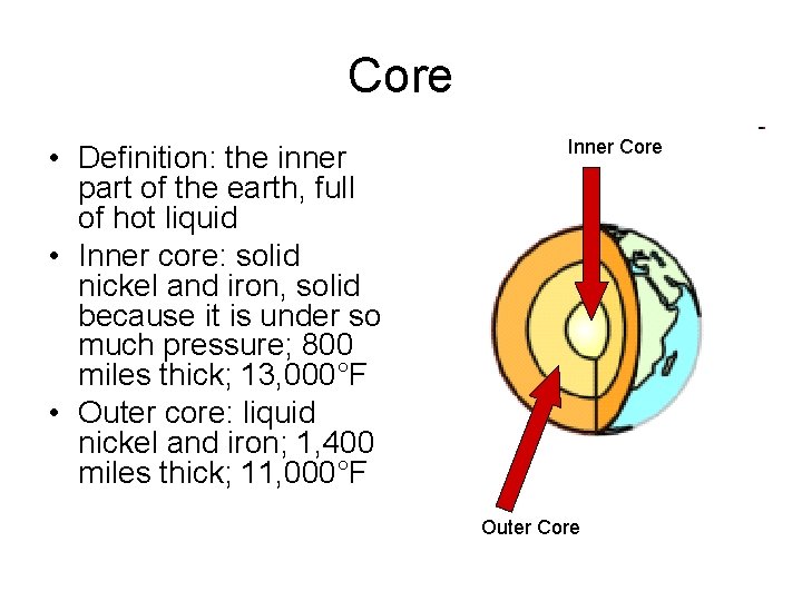 Core • Definition: the inner part of the earth, full of hot liquid •