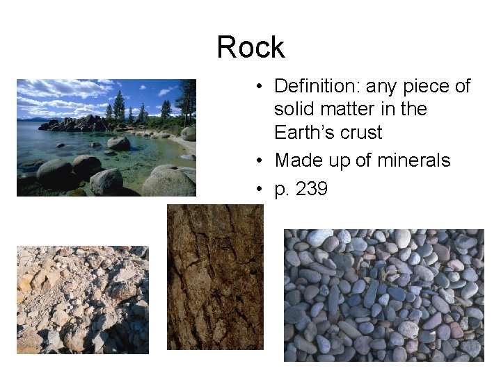 Rock • Definition: any piece of solid matter in the Earth’s crust • Made