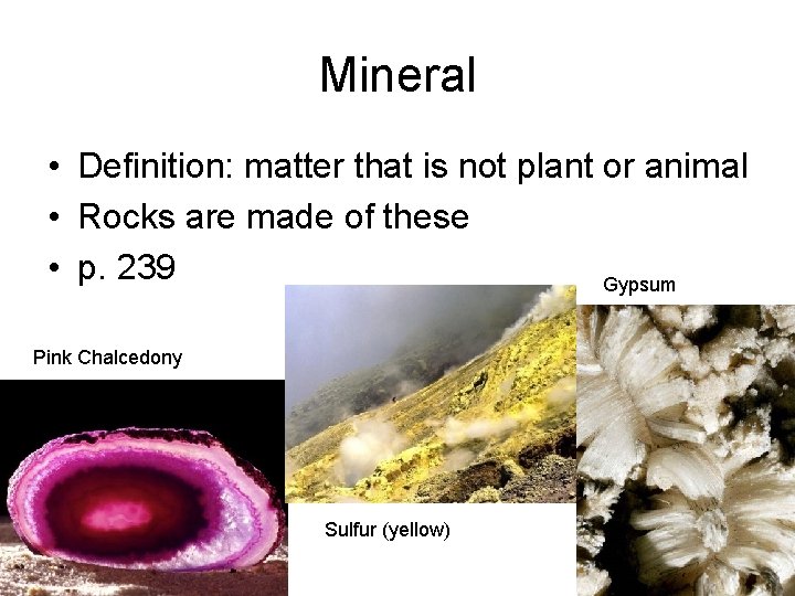 Mineral • Definition: matter that is not plant or animal • Rocks are made