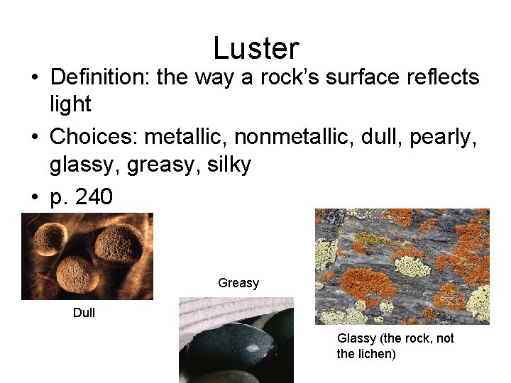 Luster • Definition: the way a rock’s surface reflects light • Choices: metallic, nonmetallic,