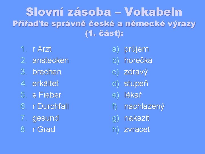 Slovní zásoba – Vokabeln Přiřaďte správně české a německé výrazy (1. část): 1. 2.