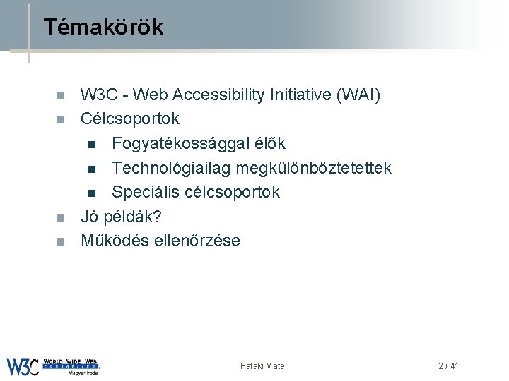 Témakörök n n W 3 C - Web Accessibility Initiative (WAI) DSD Célcsoportok n