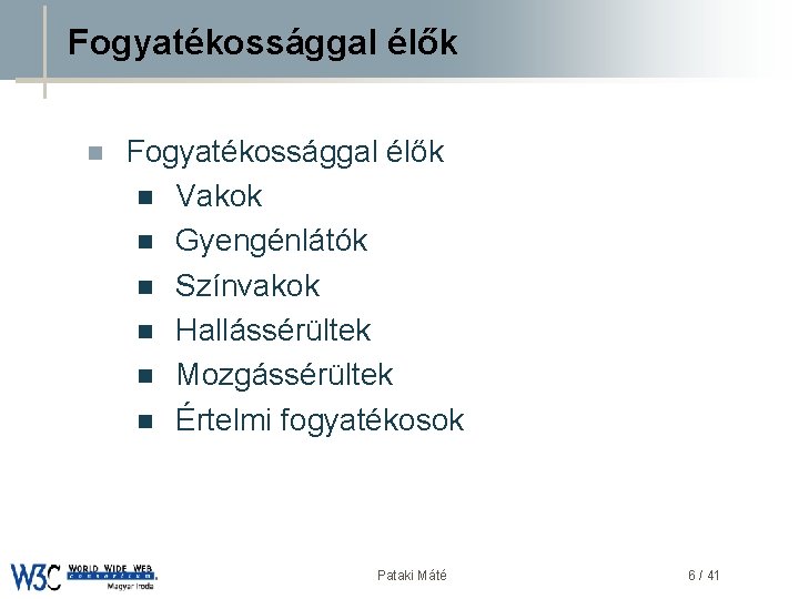 Fogyatékossággal élők n Fogyatékossággal élők DSD n Vakok n Gyengénlátók n Színvakok n Hallássérültek