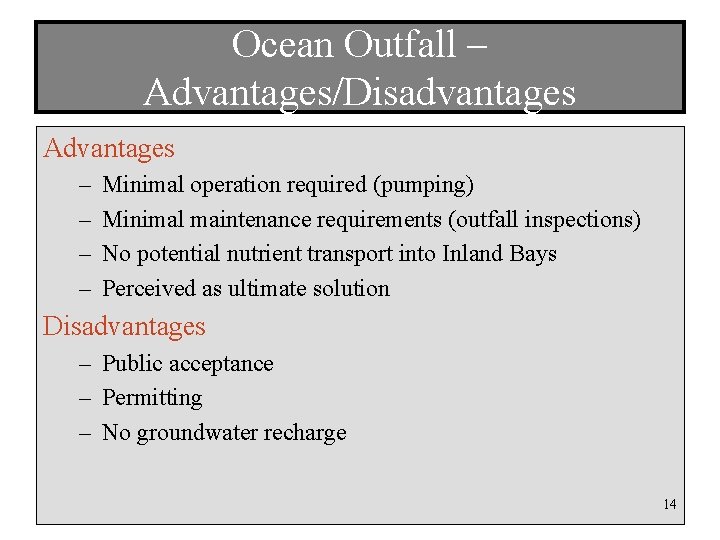 Ocean Outfall – Advantages/Disadvantages Advantages – – Minimal operation required (pumping) Minimal maintenance requirements