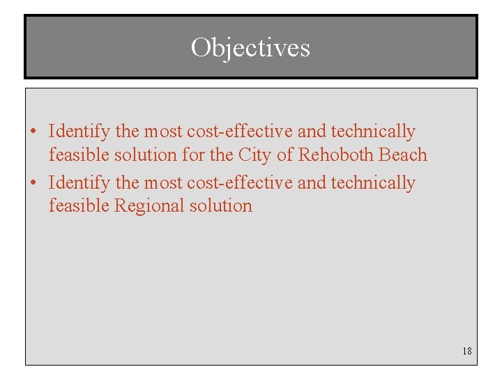Objectives • Identify the most cost-effective and technically feasible solution for the City of