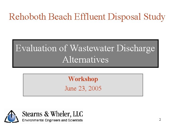 Rehoboth Beach Effluent Disposal Study Evaluation of Wastewater Discharge Alternatives Workshop June 23, 2005