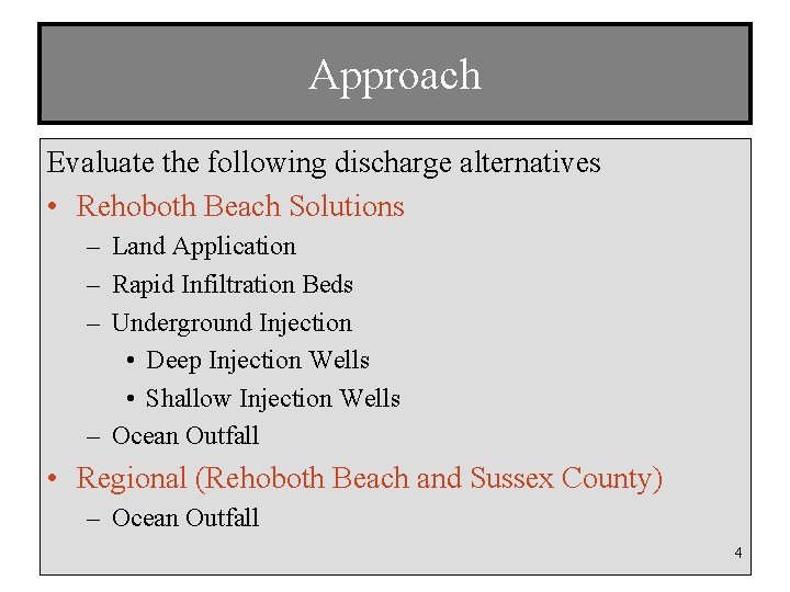 Approach Evaluate the following discharge alternatives • Rehoboth Beach Solutions – Land Application –