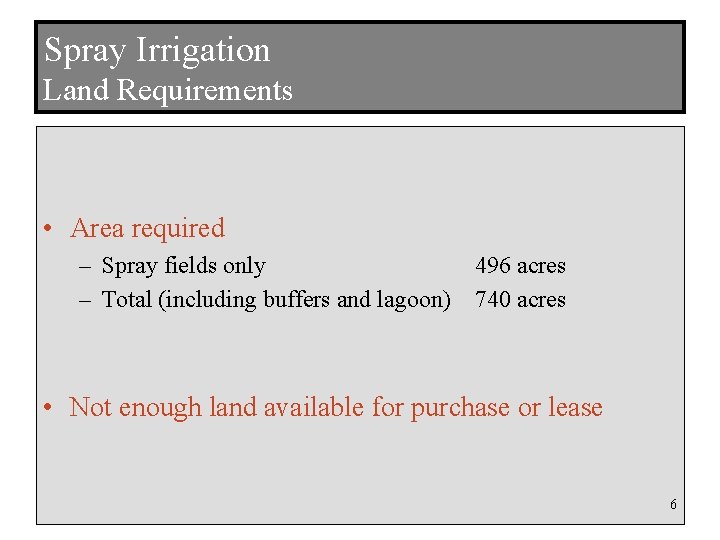 Spray Irrigation Land Requirements • Area required – Spray fields only – Total (including