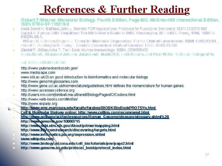 References & Further Reading l Robert F. Weaver. Molecular Biology. Fourth Edition. Page 600.