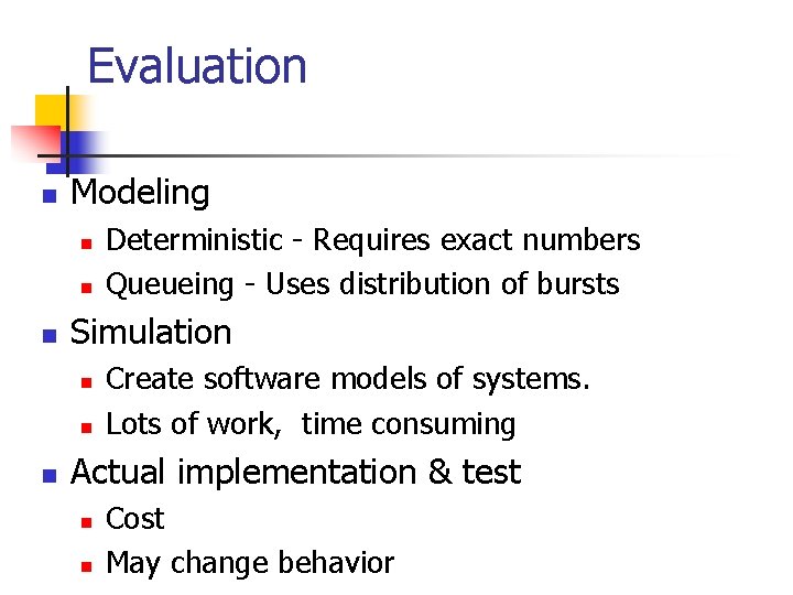 Evaluation n Modeling n n n Simulation n Deterministic - Requires exact numbers Queueing