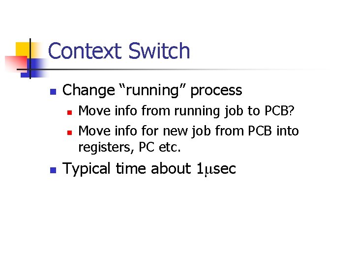 Context Switch n Change “running” process n n n Move info from running job