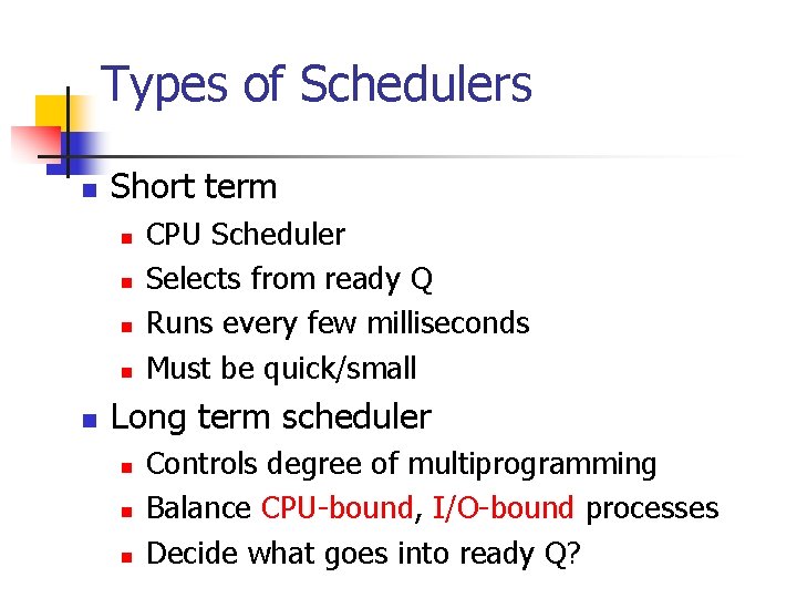 Types of Schedulers n Short term n n n CPU Scheduler Selects from ready