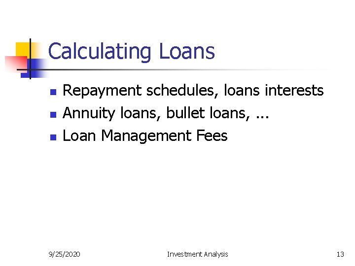 Calculating Loans n n n Repayment schedules, loans interests Annuity loans, bullet loans, .