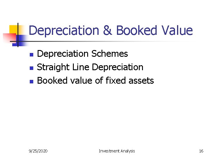 Depreciation & Booked Value n n n Depreciation Schemes Straight Line Depreciation Booked value