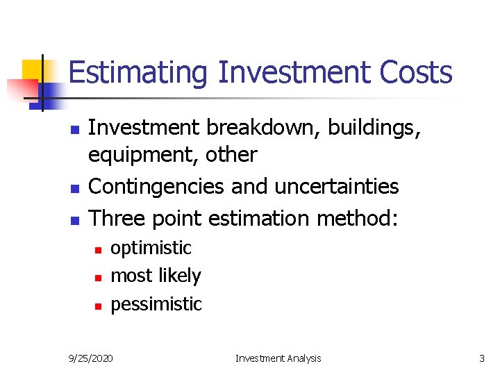 Estimating Investment Costs n n n Investment breakdown, buildings, equipment, other Contingencies and uncertainties