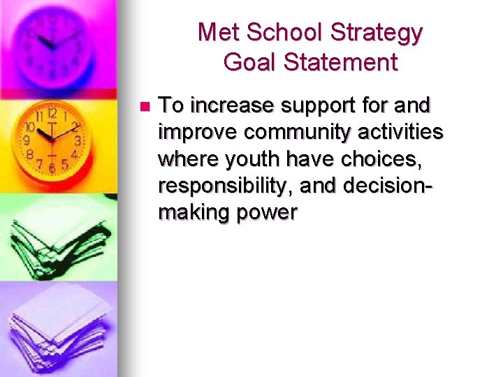 Met School Strategy Goal Statement n To increase support for and improve community activities Met School Strategy Goal Statement n To increase support for and improve community activities