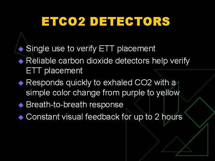 ETCO 2 DETECTORS Single use to verify ETT placement u Reliable carbon dioxide detectors