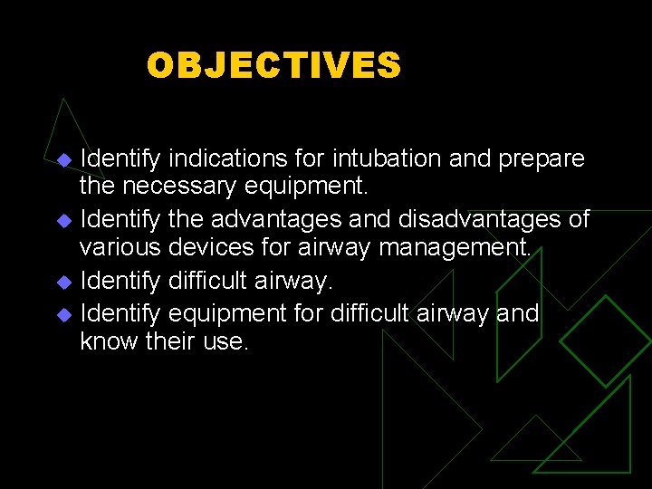 OBJECTIVES Identify indications for intubation and prepare the necessary equipment. u Identify the advantages