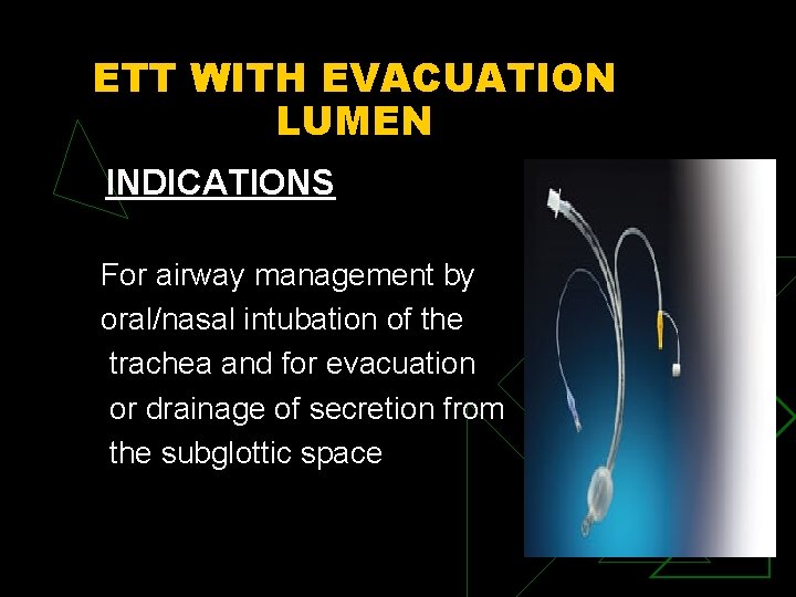 ETT WITH EVACUATION LUMEN INDICATIONS For airway management by oral/nasal intubation of the trachea