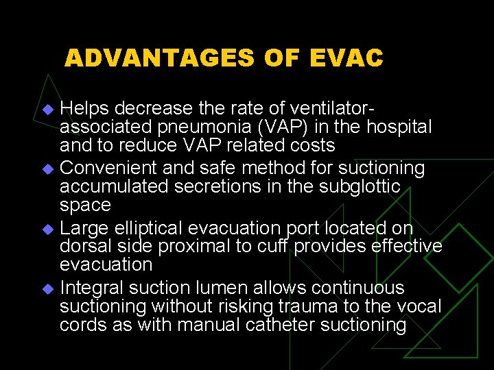 ADVANTAGES OF EVAC Helps decrease the rate of ventilatorassociated pneumonia (VAP) in the hospital