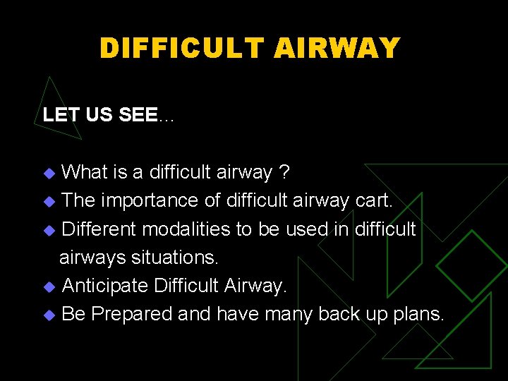 DIFFICULT AIRWAY LET US SEE… What is a difficult airway ? u The importance