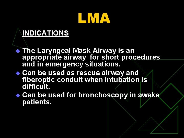 LMA INDICATIONS The Laryngeal Mask Airway is an appropriate airway for short procedures and