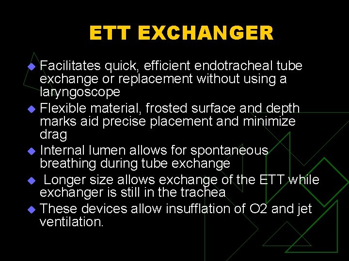 ETT EXCHANGER Facilitates quick, efficient endotracheal tube exchange or replacement without using a laryngoscope