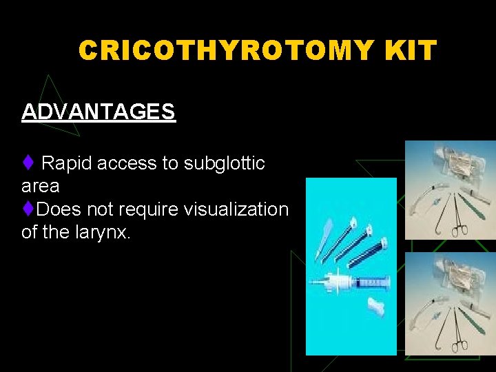 CRICOTHYROTOMY KIT ADVANTAGES t Rapid access to subglottic area t. Does not require visualization
