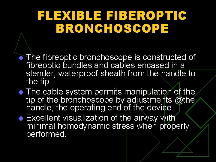 FLEXIBLE FIBEROPTIC BRONCHOSCOPE The fibreoptic bronchoscope is constructed of fibreoptic bundles and cables encased