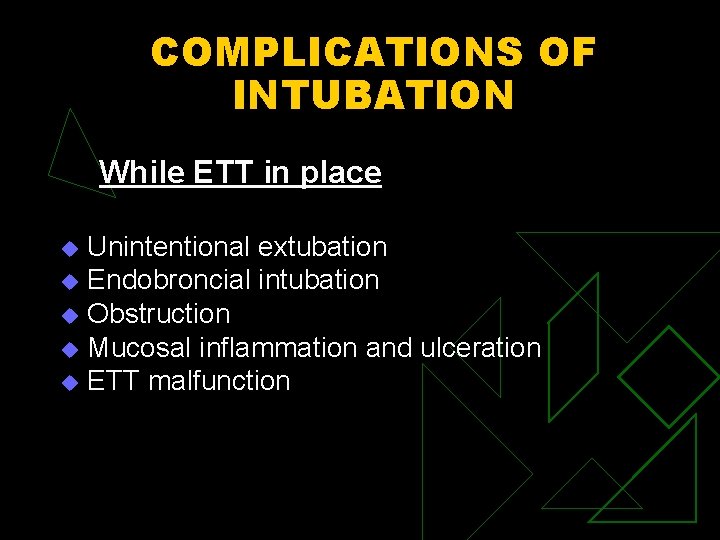 COMPLICATIONS OF INTUBATION While ETT in place Unintentional extubation u Endobroncial intubation u Obstruction