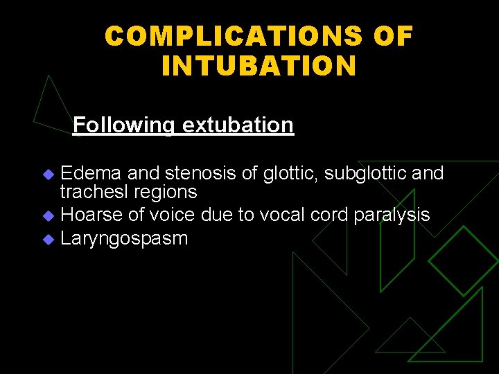 COMPLICATIONS OF INTUBATION Following extubation Edema and stenosis of glottic, subglottic and trachesl regions