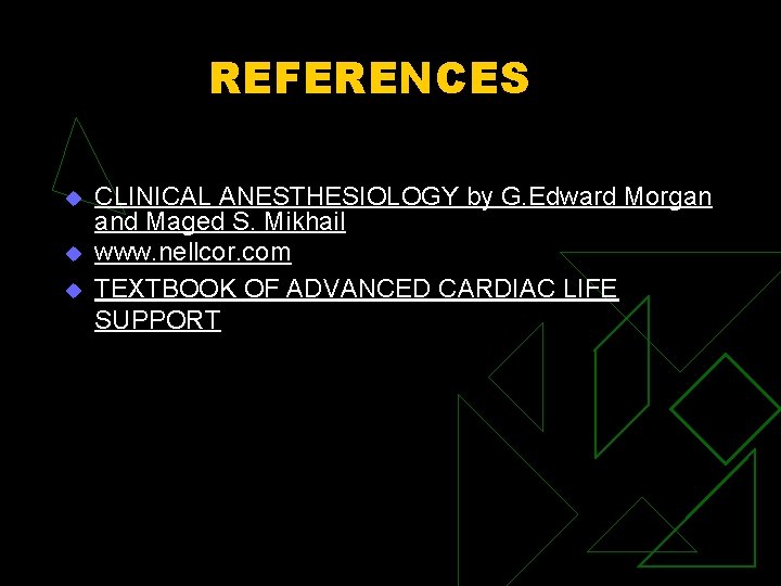 REFERENCES u u u CLINICAL ANESTHESIOLOGY by G. Edward Morgan and Maged S. Mikhail