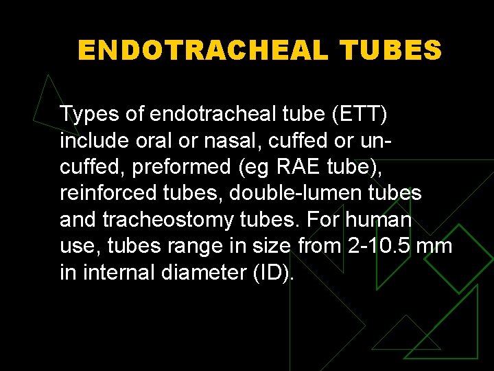 ENDOTRACHEAL TUBES Types of endotracheal tube (ETT) include oral or nasal, cuffed or uncuffed,