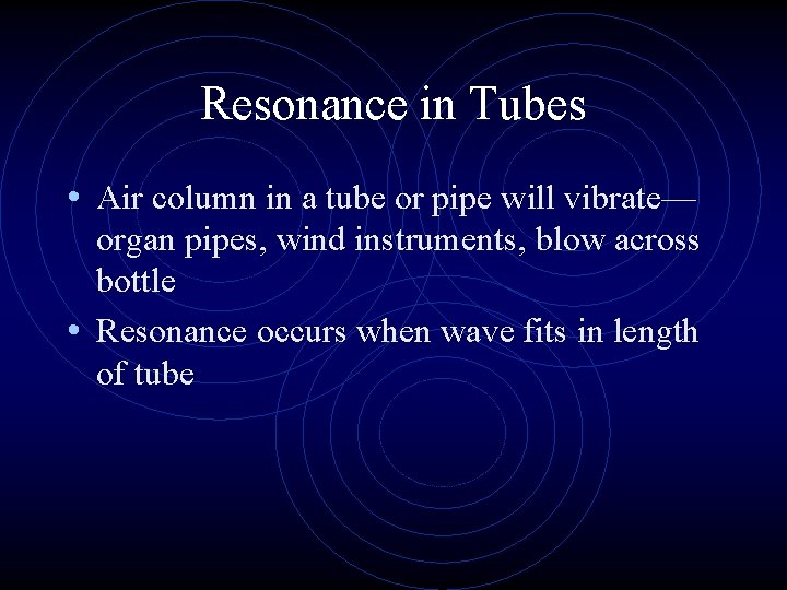 Resonance in Tubes • Air column in a tube or pipe will vibrate— organ