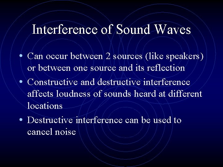 Interference of Sound Waves • Can occur between 2 sources (like speakers) or between
