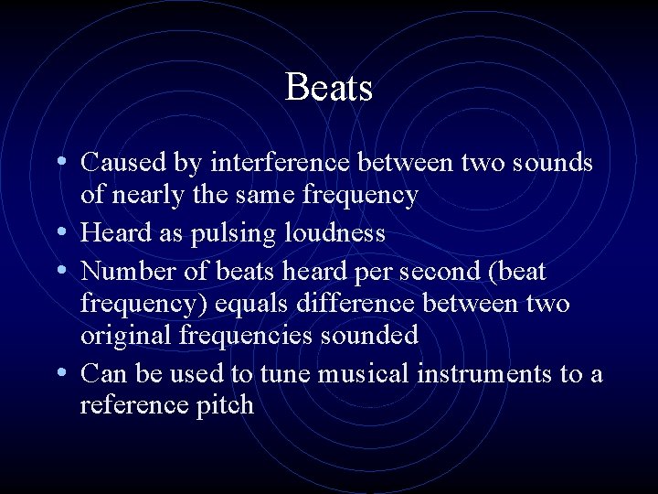 Beats • Caused by interference between two sounds of nearly the same frequency •