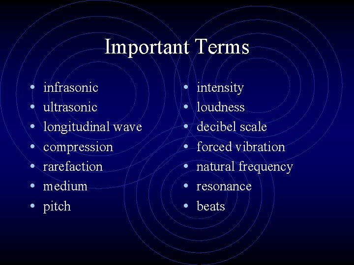 Important Terms • • infrasonic ultrasonic longitudinal wave compression rarefaction medium pitch • •