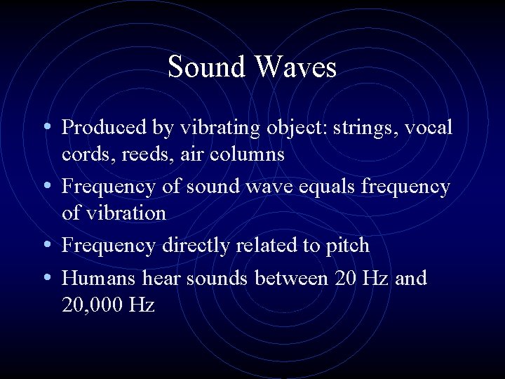 Sound Waves • Produced by vibrating object: strings, vocal cords, reeds, air columns •