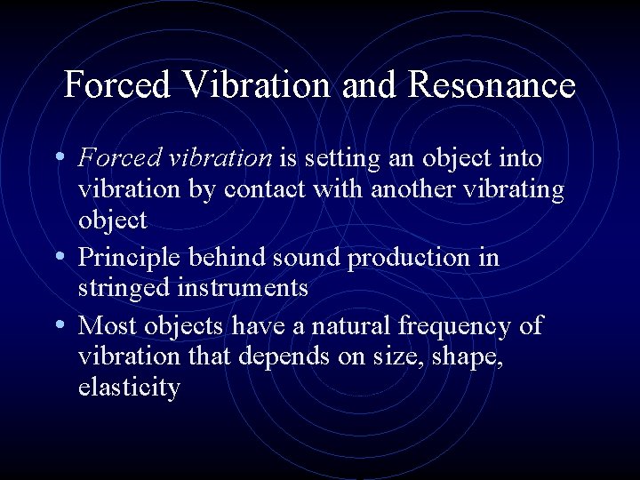 Forced Vibration and Resonance • Forced vibration is setting an object into vibration by