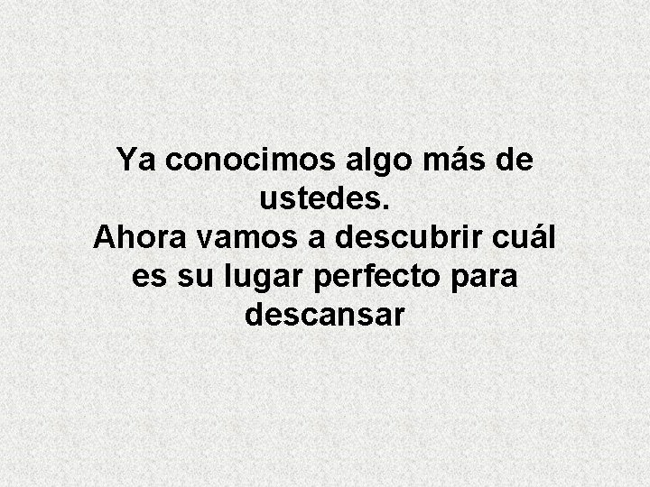 Ya conocimos algo más de ustedes. Ahora vamos a descubrir cuál es su lugar