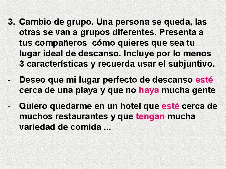 3. Cambio de grupo. Una persona se queda, las otras se van a grupos