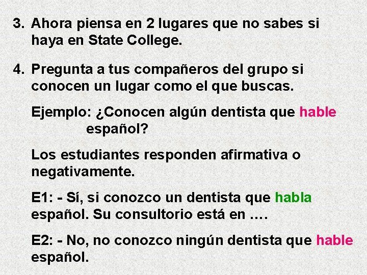 3. Ahora piensa en 2 lugares que no sabes si haya en State College.