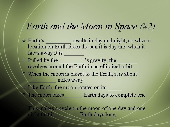 Earth and the Moon in Space (#2) Earth’s _____ results in day and night,