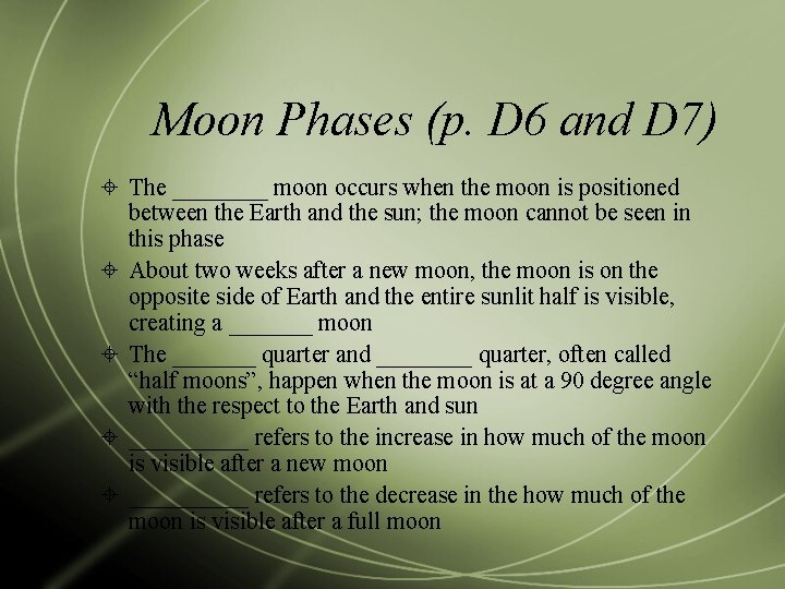 Moon Phases (p. D 6 and D 7) The ____ moon occurs when the