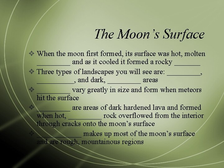 The Moon’s Surface When the moon first formed, its surface was hot, molten _____